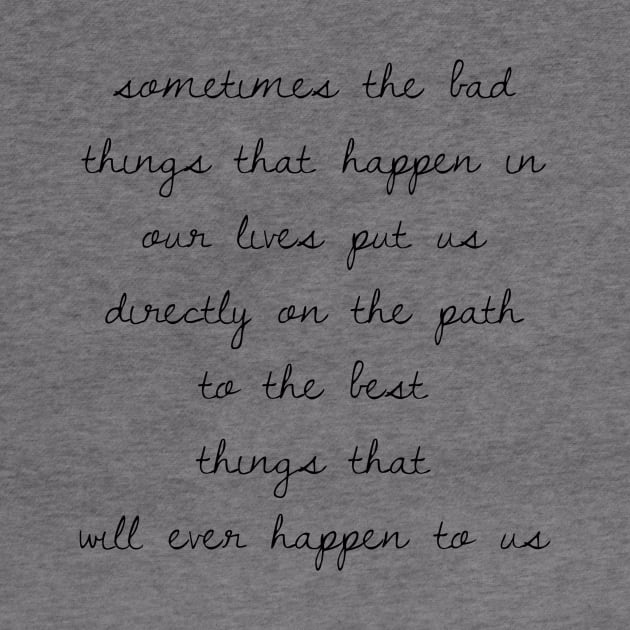 Sometimes the bad things that happen in our lives put us on the path to the best things that will ever happen to us by GMAT